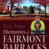 BOOK-DUTY DONE MEMORIES OF FAIRMOUNT BARRACKS